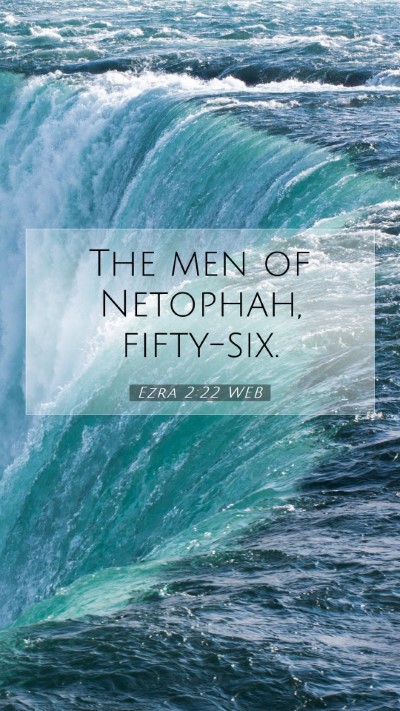 Picture 07 - Ezra 2:22 WEB Mobile Phone Wallpaper - The men of Netophah, - Mobile Bible Verse Wallpaper