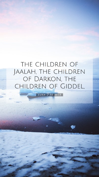 Picture 07 - Ezra 2:56 WEB Mobile Phone Wallpaper - the children of Jaalah, the children of Darkon, - Mobile Bible Verse Wallpaper