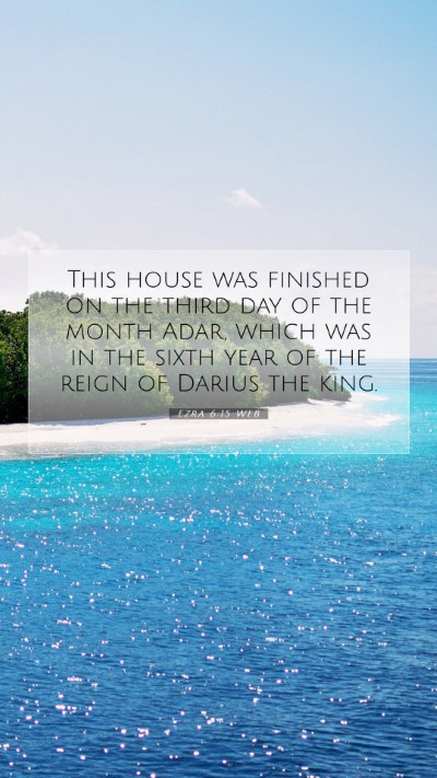 Picture 07 - Ezra 6:15 WEB Mobile Phone Wallpaper - This house was finished on the third day of the - Mobile Bible Verse Wallpaper