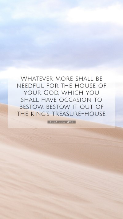Picture 07 - Ezra 7:20 WEB Mobile Phone Wallpaper - Whatever more shall be needful for the house of - Mobile Bible Verse Wallpaper