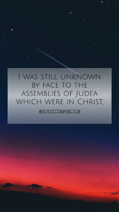 Picture 07 - Galatians 1:22 WEB Mobile Phone Wallpaper - I was still unknown by face to the assemblies of - Mobile Bible Verse Wallpaper