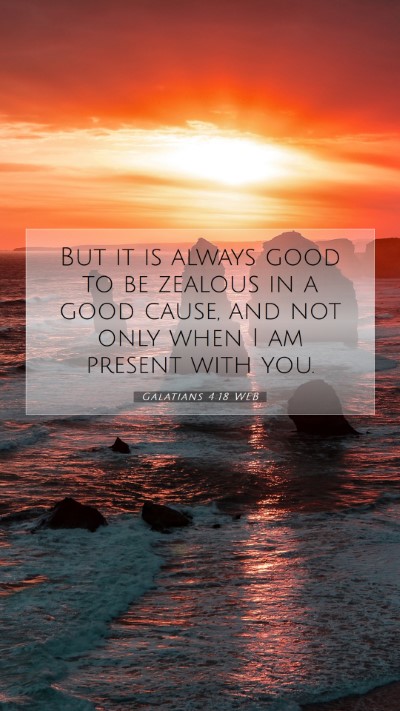 Picture 07 - Galatians 4:18 WEB Mobile Phone Wallpaper - But it is always good to be zealous in a good - Mobile Bible Verse Wallpaper