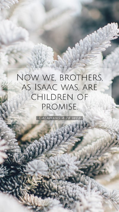 Picture 07 - Galatians 4:28 WEB Mobile Phone Wallpaper - Now we, brothers, as Isaac was, are children of - Mobile Bible Verse Wallpaper