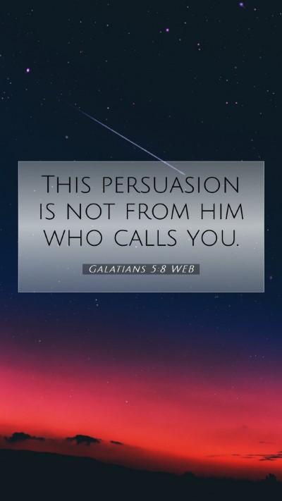 Picture 07 - Galatians 5:8 WEB Mobile Phone Wallpaper - This persuasion is not from him who calls - Mobile Bible Verse Wallpaper