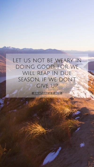 Picture 07 - Galatians 6:9 WEB Mobile Phone Wallpaper - Let us not be weary in doing good, for we will - Mobile Bible Verse Wallpaper