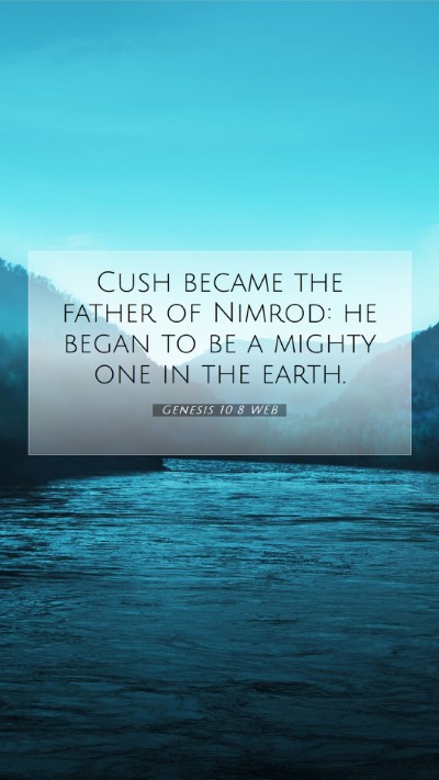 Picture 07 - Genesis 10:8 WEB Mobile Phone Wallpaper - Cush became the father of Nimrod: he began to be - Mobile Bible Verse Wallpaper