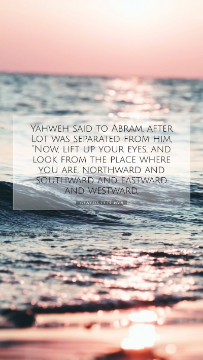 Picture 07 - Genesis 13:14 WEB Mobile Phone Wallpaper - Yahweh said to Abram, after Lot was separated - Mobile Bible Verse Wallpaper