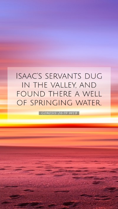 Picture 07 - Genesis 26:19 WEB Mobile Phone Wallpaper - Isaac's servants dug in the valley, and found - Mobile Bible Verse Wallpaper