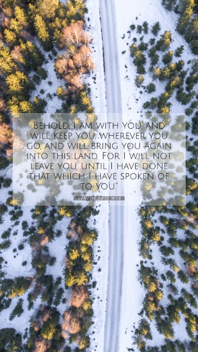 Picture 07 - Genesis 28:15 WEB Mobile Phone Wallpaper - Behold, I am with you, and will keep you, - Mobile Bible Verse Wallpaper