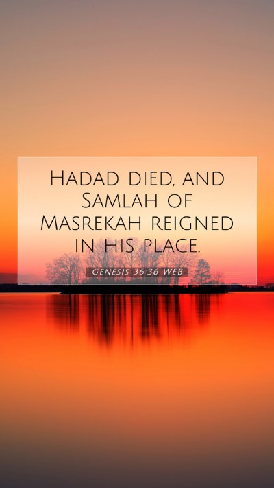 Picture 07 - Genesis 36:36 WEB Mobile Phone Wallpaper - Hadad died, and Samlah of Masrekah reigned in his - Mobile Bible Verse Wallpaper