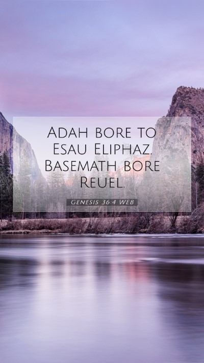 Picture 07 - Genesis 36:4 WEB Mobile Phone Wallpaper - Adah bore to Esau Eliphaz. Basemath bore - Mobile Bible Verse Wallpaper