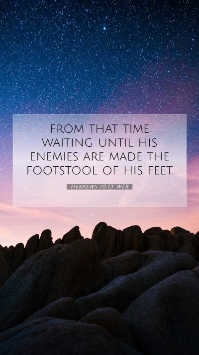 Picture 07 - Hebrews 10:13 WEB Mobile Phone Wallpaper - from that time waiting until his enemies are made - Mobile Bible Verse Wallpaper
