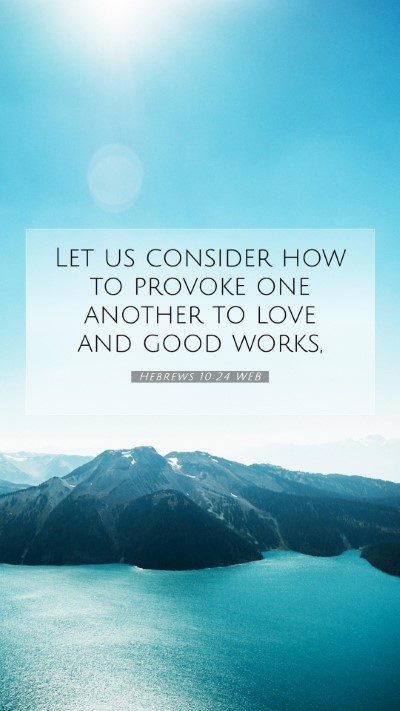 Picture 07 - Hebrews 10:24 WEB Mobile Phone Wallpaper - Let us consider how to provoke one another to - Mobile Bible Verse Wallpaper