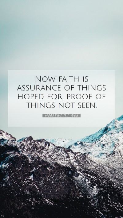 Picture 07 - Hebrews 11:1 WEB Mobile Phone Wallpaper - Now faith is assurance of things hoped for, proof - Mobile Bible Verse Wallpaper