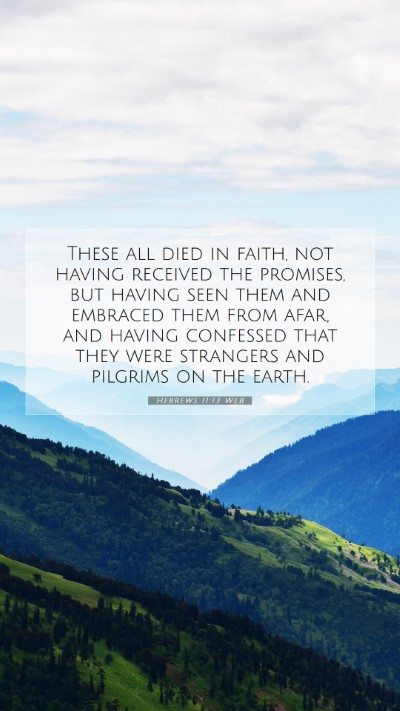 Picture 07 - Hebrews 11:13 WEB Mobile Phone Wallpaper - These all died in faith, not having received the - Mobile Bible Verse Wallpaper