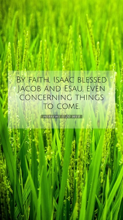 Picture 07 - Hebrews 11:20 WEB Mobile Phone Wallpaper - By faith, Isaac blessed Jacob and Esau, even - Mobile Bible Verse Wallpaper