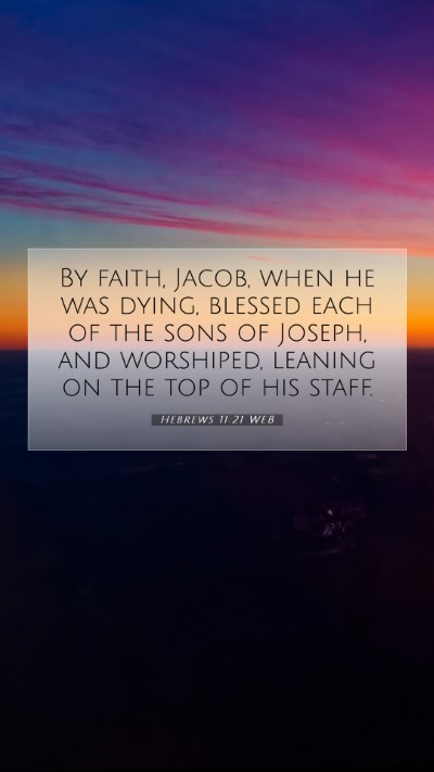 Picture 07 - Hebrews 11:21 WEB Mobile Phone Wallpaper - By faith, Jacob, when he was dying, blessed each - Mobile Bible Verse Wallpaper