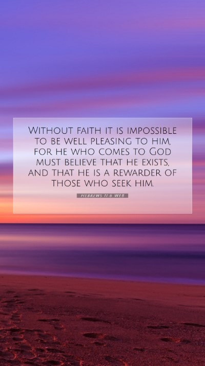 Picture 07 - Hebrews 11:6 WEB Mobile Phone Wallpaper - Without faith it is impossible to be well - Mobile Bible Verse Wallpaper