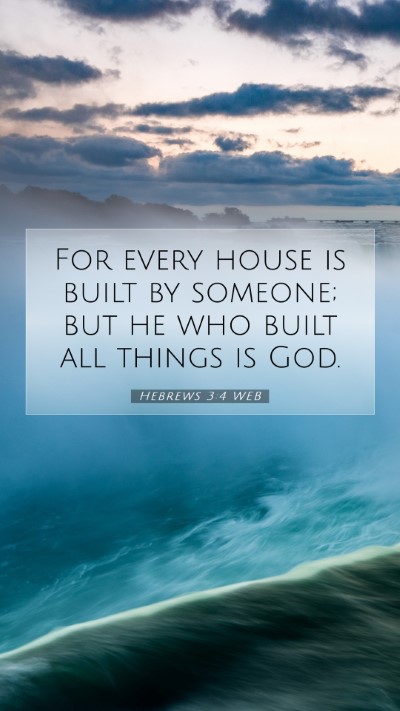 Picture 07 - Hebrews 3:4 WEB Mobile Phone Wallpaper - For every house is built by someone; but he who - Mobile Bible Verse Wallpaper