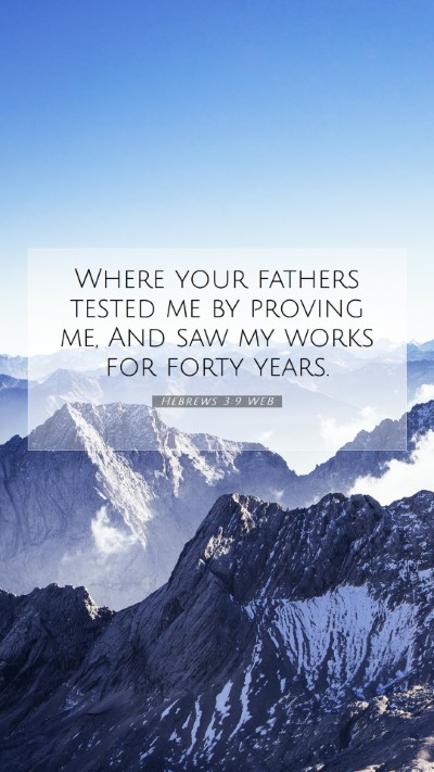 Picture 07 - Hebrews 3:9 WEB Mobile Phone Wallpaper - Where your fathers tested me by proving me, And - Mobile Bible Verse Wallpaper