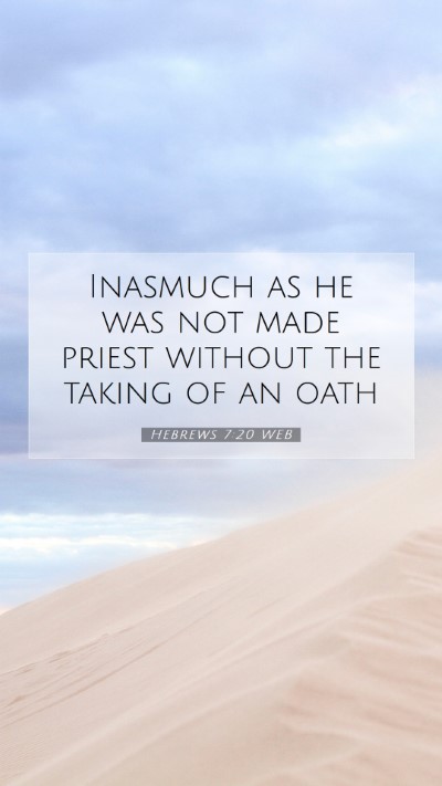 Picture 07 - Hebrews 7:20 WEB Mobile Phone Wallpaper - Inasmuch as he was not made priest without the - Mobile Bible Verse Wallpaper