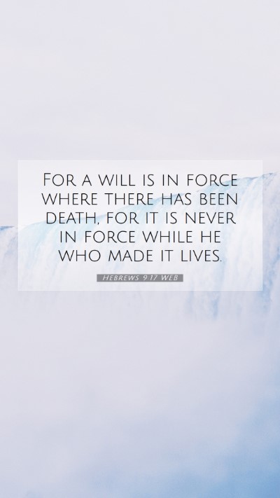 Picture 07 - Hebrews 9:17 WEB Mobile Phone Wallpaper - For a will is in force where there has been - Mobile Bible Verse Wallpaper