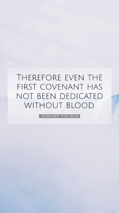 Picture 07 - Hebrews 9:18 WEB Mobile Phone Wallpaper - Therefore even the first covenant has not been - Mobile Bible Verse Wallpaper