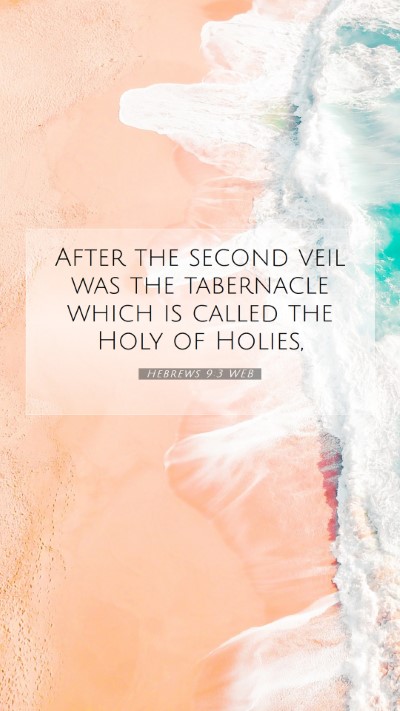 Picture 07 - Hebrews 9:3 WEB Mobile Phone Wallpaper - After the second veil was the tabernacle which is - Mobile Bible Verse Wallpaper