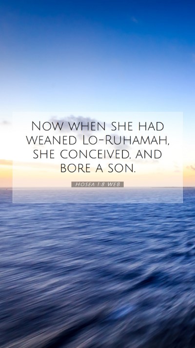 Picture 07 - Hosea 1:8 WEB Mobile Phone Wallpaper - Now when she had weaned Lo-Ruhamah, she - Mobile Bible Verse Wallpaper
