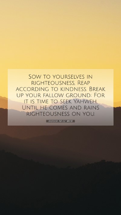Picture 07 - Hosea 10:12 WEB Mobile Phone Wallpaper - Sow to yourselves in righteousness, Reap - Mobile Bible Verse Wallpaper