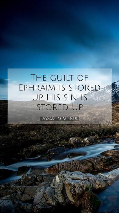 Picture 07 - Hosea 13:12 WEB Mobile Phone Wallpaper - The guilt of Ephraim is stored up. His sin is - Mobile Bible Verse Wallpaper