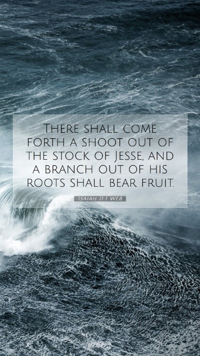 Picture 07 - Isaiah 11:1 WEB Mobile Phone Wallpaper - There shall come forth a shoot out of the stock - Mobile Bible Verse Wallpaper
