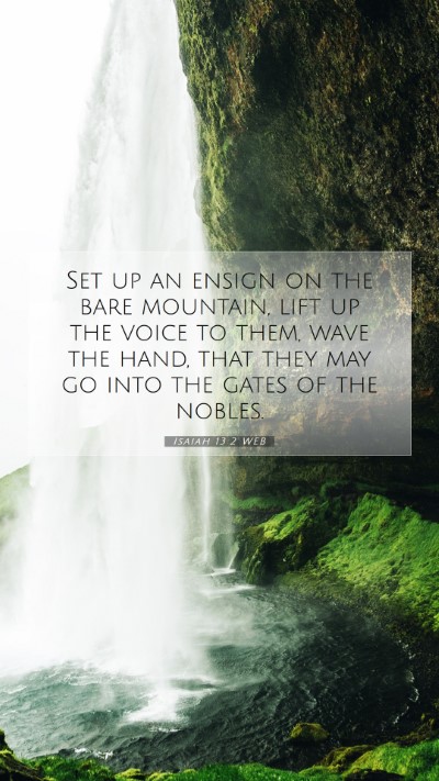 Picture 07 - Isaiah 13:2 WEB Mobile Phone Wallpaper - Set up an ensign on the bare mountain, lift up - Mobile Bible Verse Wallpaper