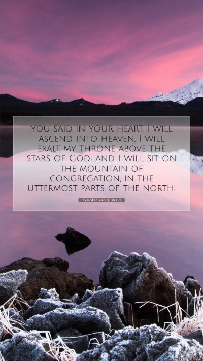 Picture 07 - Isaiah 14:13 WEB Mobile Phone Wallpaper - You said in your heart, I will ascend into - Mobile Bible Verse Wallpaper