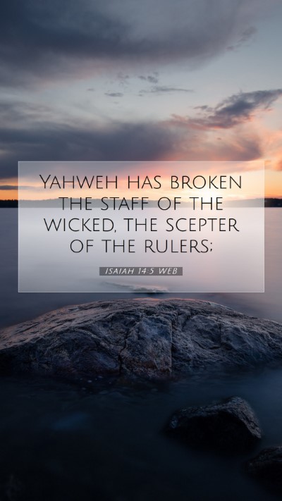Picture 07 - Isaiah 14:5 WEB Mobile Phone Wallpaper - Yahweh has broken the staff of the wicked, the - Mobile Bible Verse Wallpaper