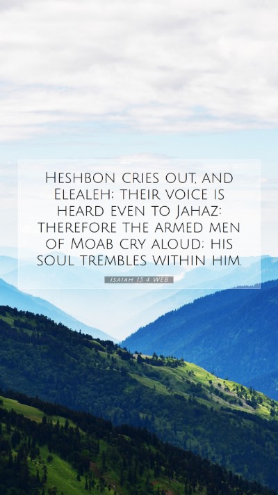 Picture 07 - Isaiah 15:4 WEB Mobile Phone Wallpaper - Heshbon cries out, and Elealeh; their voice is - Mobile Bible Verse Wallpaper