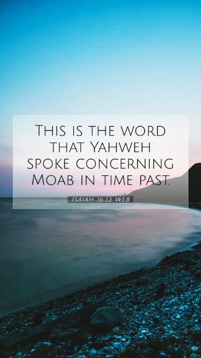Picture 07 - Isaiah 16:13 WEB Mobile Phone Wallpaper - This is the word that Yahweh spoke concerning - Mobile Bible Verse Wallpaper