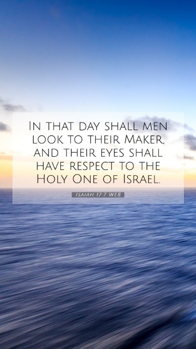 Picture 07 - Isaiah 17:7 WEB Mobile Phone Wallpaper - In that day shall men look to their Maker, and - Mobile Bible Verse Wallpaper