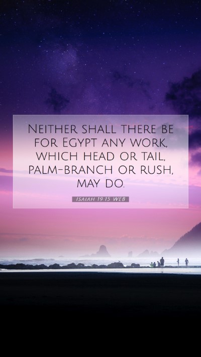 Picture 07 - Isaiah 19:15 WEB Mobile Phone Wallpaper - Neither shall there be for Egypt any work, which - Mobile Bible Verse Wallpaper