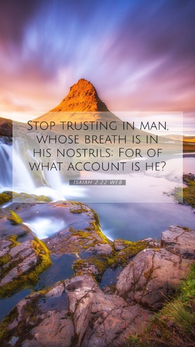 Picture 07 - Isaiah 2:22 WEB Mobile Phone Wallpaper - Stop trusting in man, whose breath is in his - Mobile Bible Verse Wallpaper