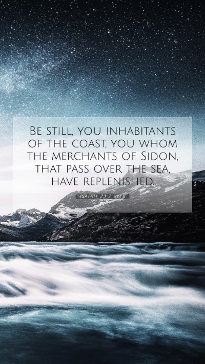 Picture 07 - Isaiah 23:2 WEB Mobile Phone Wallpaper - Be still, you inhabitants of the coast, you whom - Mobile Bible Verse Wallpaper