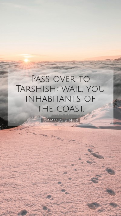 Picture 07 - Isaiah 23:6 WEB Mobile Phone Wallpaper - Pass over to Tarshish; wail, you inhabitants of - Mobile Bible Verse Wallpaper