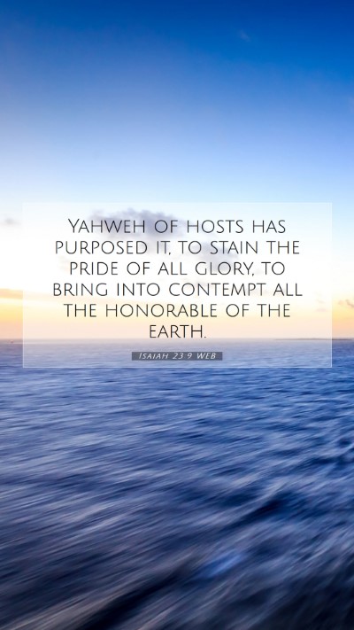 Picture 07 - Isaiah 23:9 WEB Mobile Phone Wallpaper - Yahweh of hosts has purposed it, to stain the - Mobile Bible Verse Wallpaper