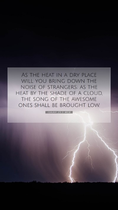 Picture 07 - Isaiah 25:5 WEB Mobile Phone Wallpaper - As the heat in a dry place will you bring down - Mobile Bible Verse Wallpaper