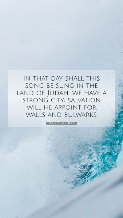 Picture 07 - Isaiah 26:1 WEB Mobile Phone Wallpaper - In that day shall this song be sung in the land - Mobile Bible Verse Wallpaper
