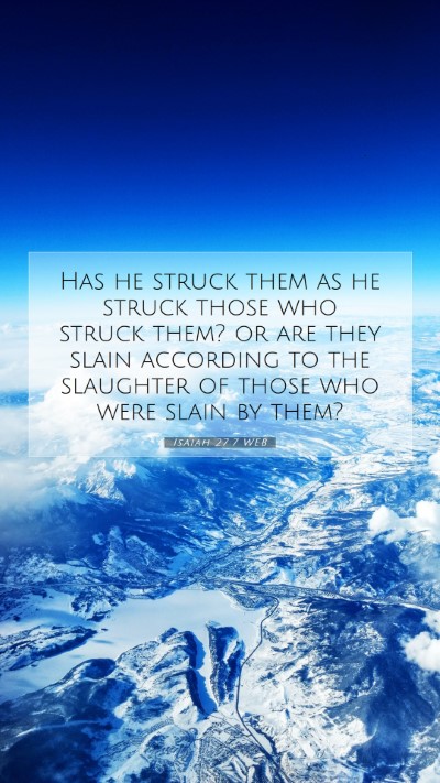 Picture 07 - Isaiah 27:7 WEB Mobile Phone Wallpaper - Has he struck them as he struck those who struck - Mobile Bible Verse Wallpaper