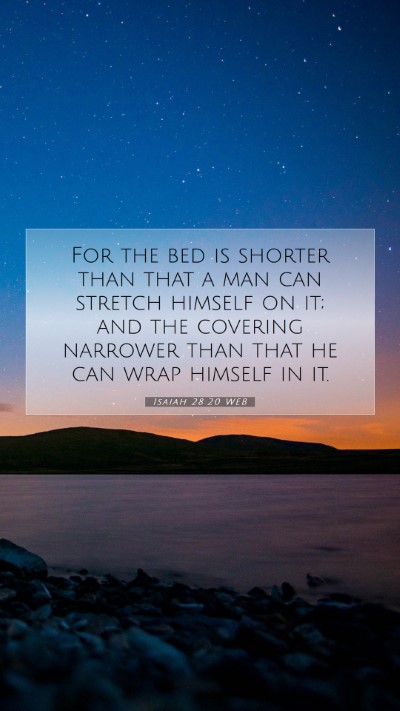 Picture 07 - Isaiah 28:20 WEB Mobile Phone Wallpaper - For the bed is shorter than that a man can - Mobile Bible Verse Wallpaper