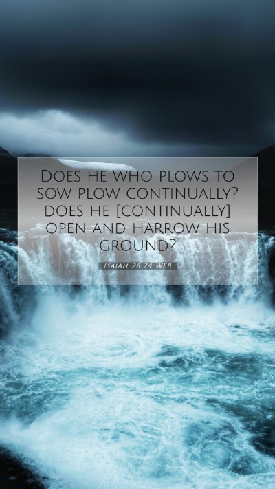 Picture 07 - Isaiah 28:24 WEB Mobile Phone Wallpaper - Does he who plows to sow plow continually? does - Mobile Bible Verse Wallpaper