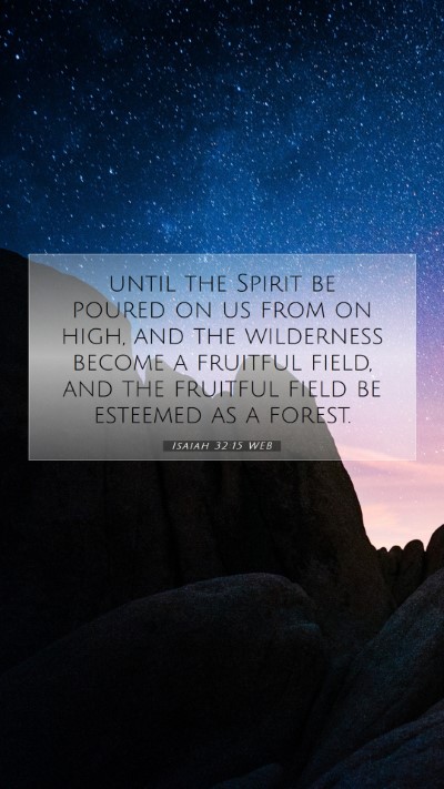Picture 07 - Isaiah 32:15 WEB Mobile Phone Wallpaper - until the Spirit be poured on us from on high, - Mobile Bible Verse Wallpaper