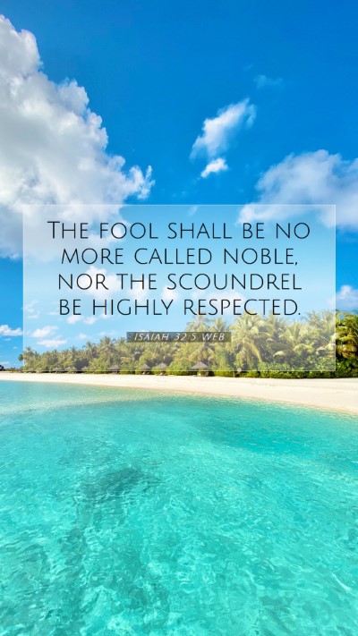 Picture 07 - Isaiah 32:5 WEB Mobile Phone Wallpaper - The fool shall be no more called noble, nor the - Mobile Bible Verse Wallpaper